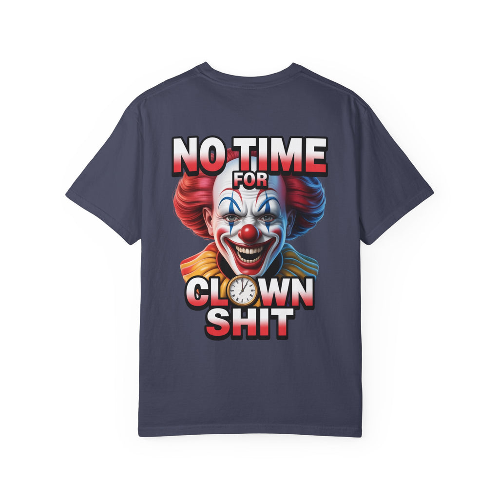 Garment-Dyed T-shirt No Time For Clown Shit Unisex Tee