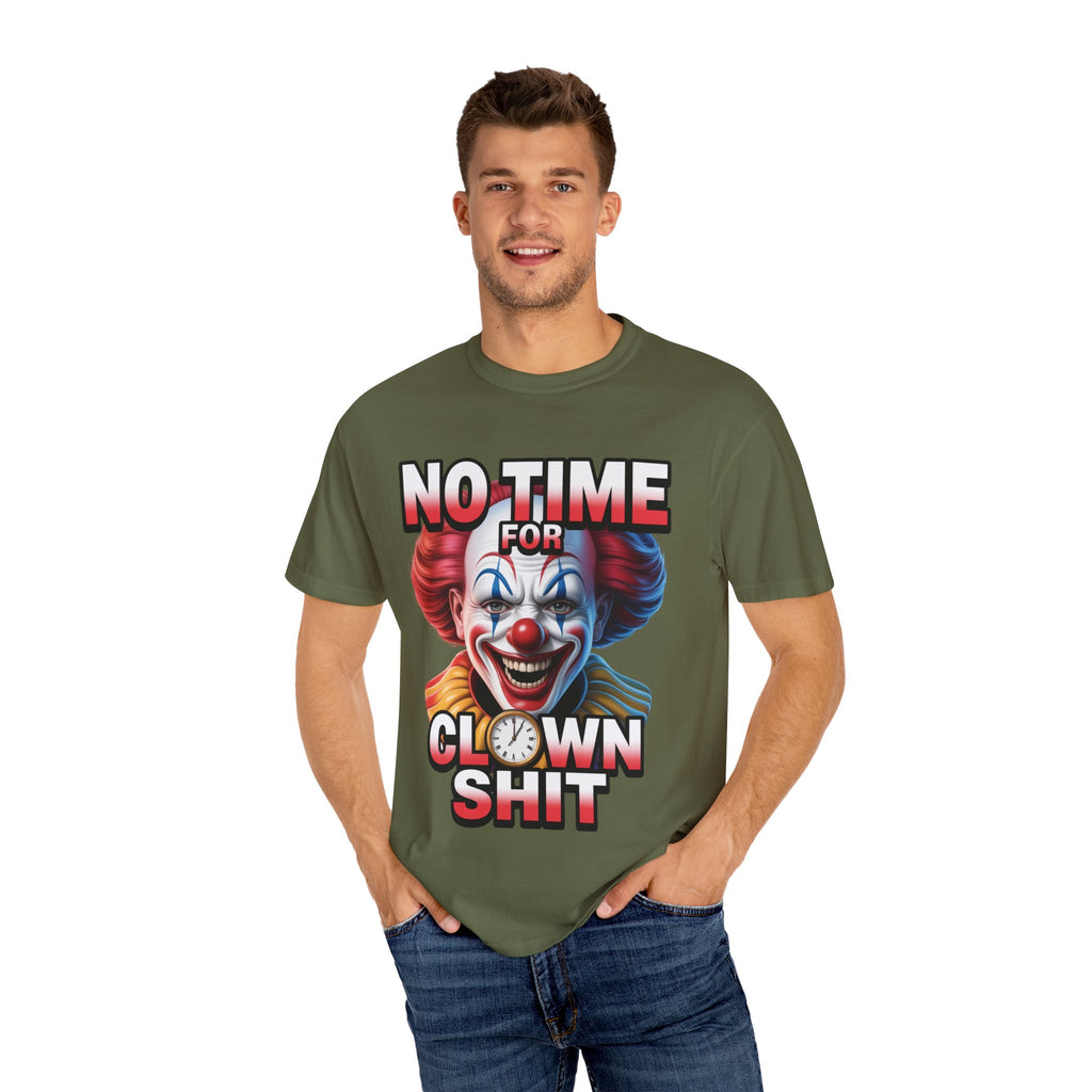 Garment-Dyed T-shirt No Time For Clown Shit Unisex Tee