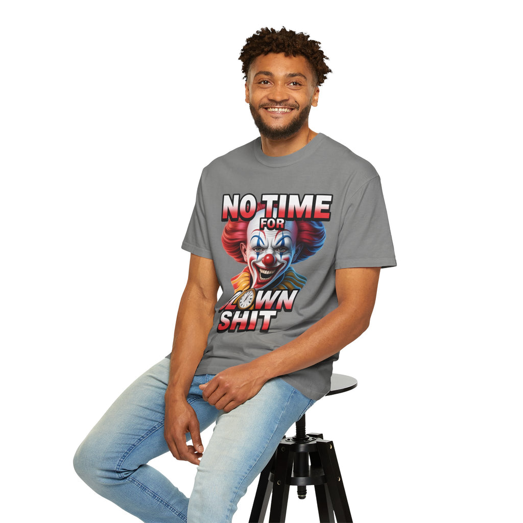 Garment-Dyed T-shirt No Time For Clown Shit Unisex Tee