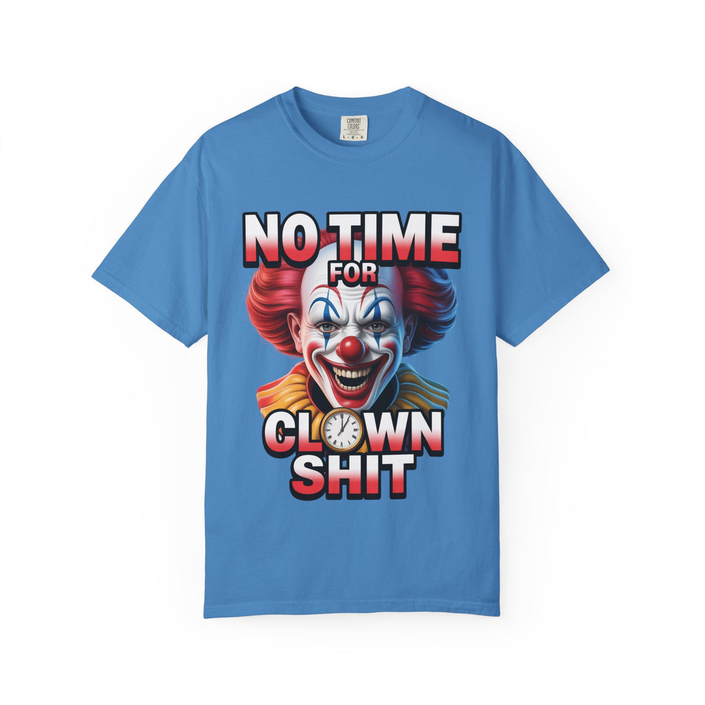 Garment-Dyed T-shirt No Time For Clown Shit Unisex Tee