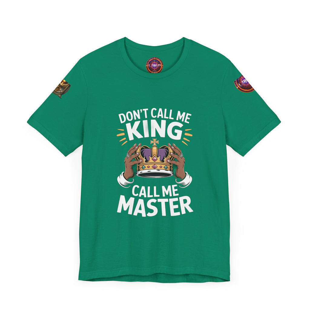 T-Shirt - Dont call me a king I'm A master