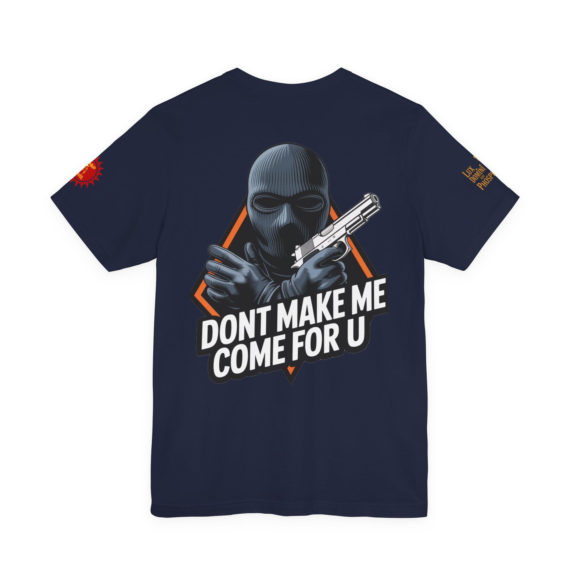 T-Shirt - Don't Make Me Come For You