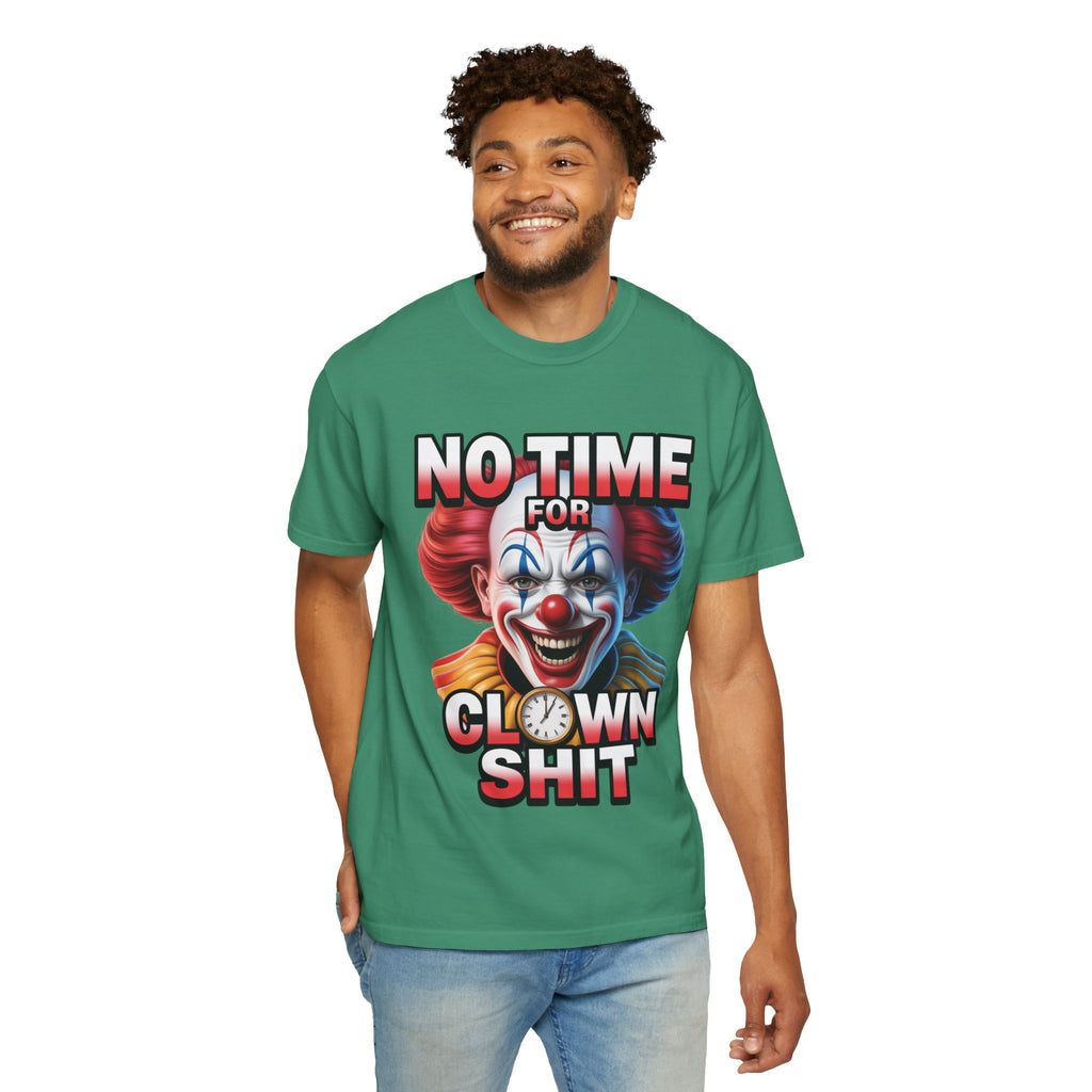 Garment-Dyed T-shirt No Time For Clown Shit Unisex Tee