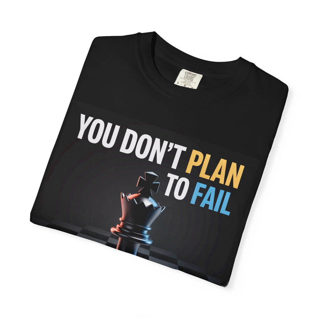 You Don't plan to fail design  Garment-Dyed T-shirt