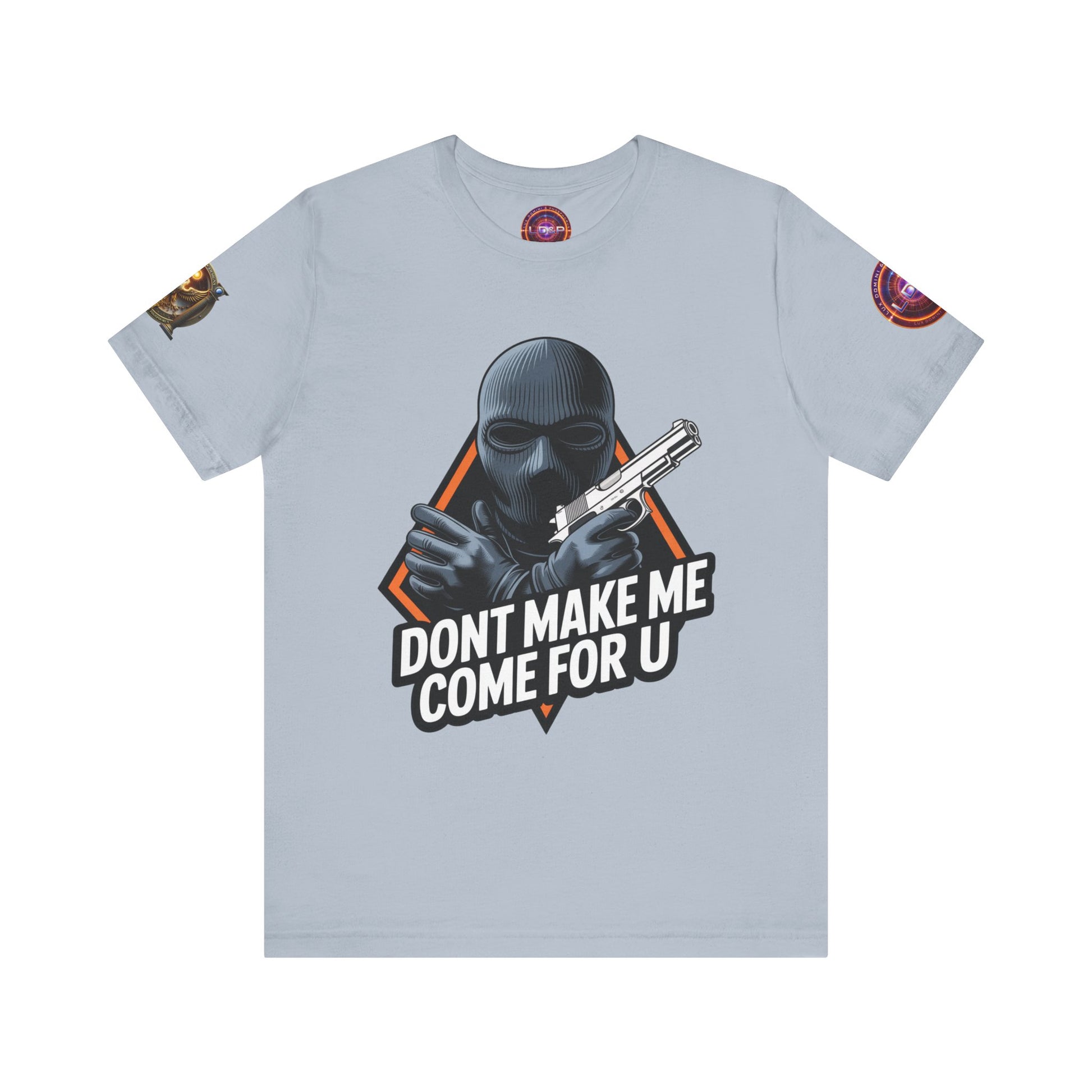 T-Shirt - Don't Make Me Come For You
