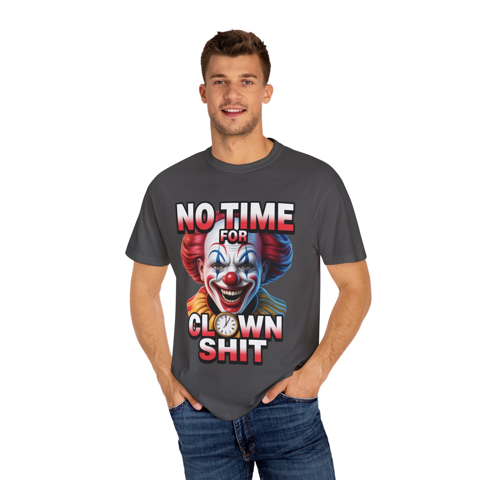 Garment-Dyed T-shirt No Time For Clown Shit Unisex Tee