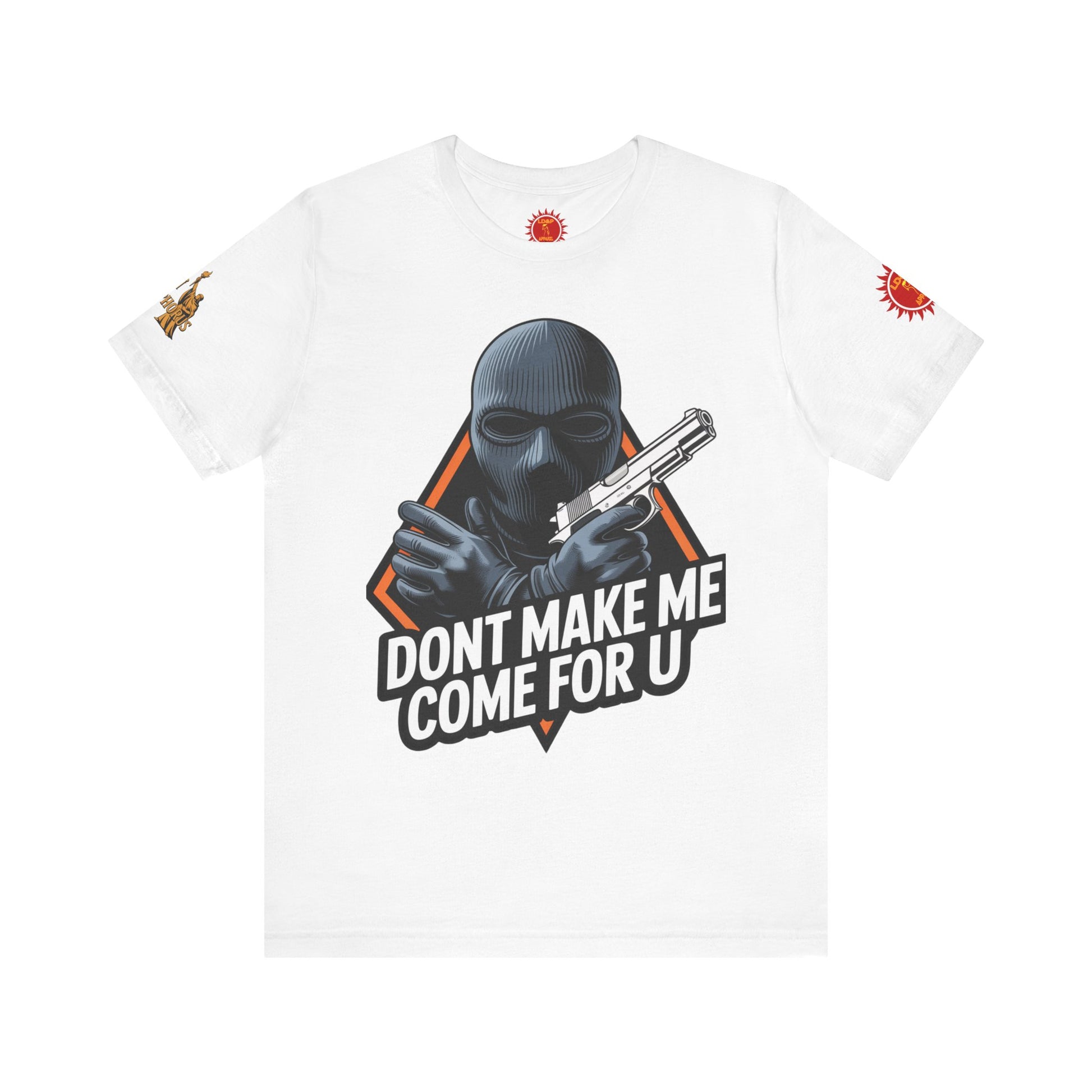 T-Shirt - Don't Make Me Come For You
