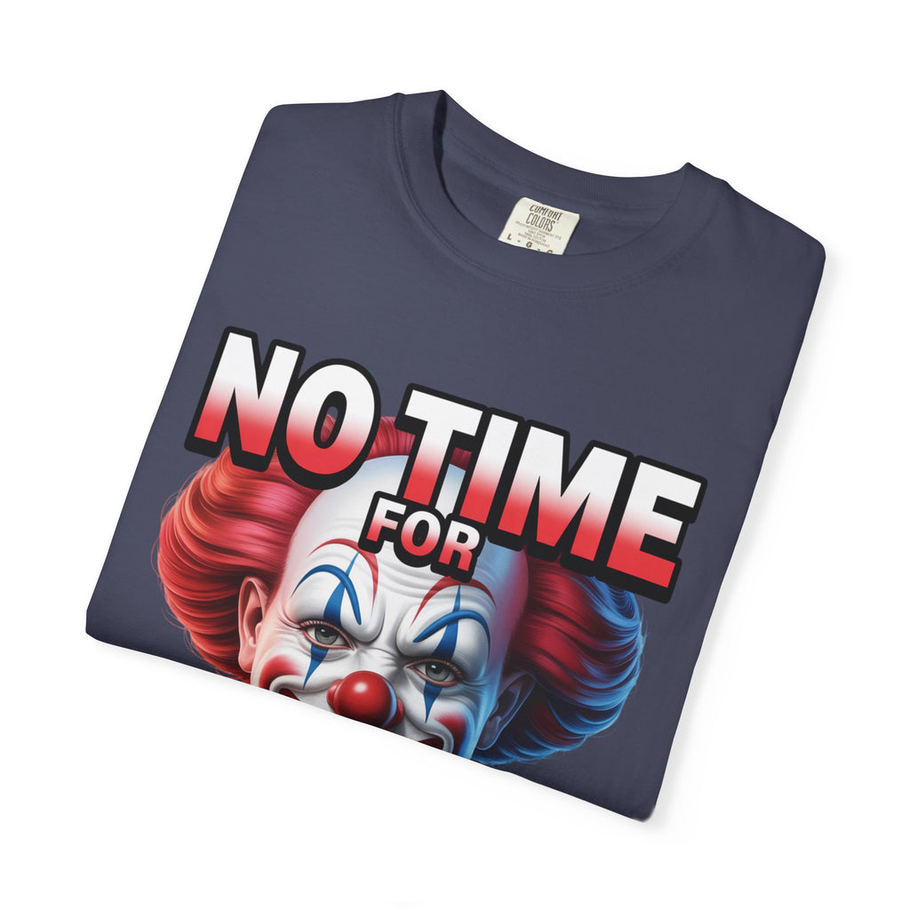 Garment-Dyed T-shirt No Time For Clown Shit Unisex Tee