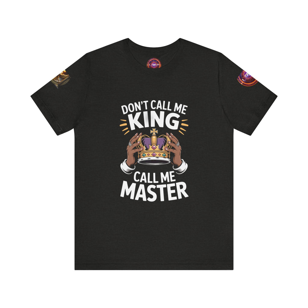T-Shirt - Dont call me a king I'm A master
