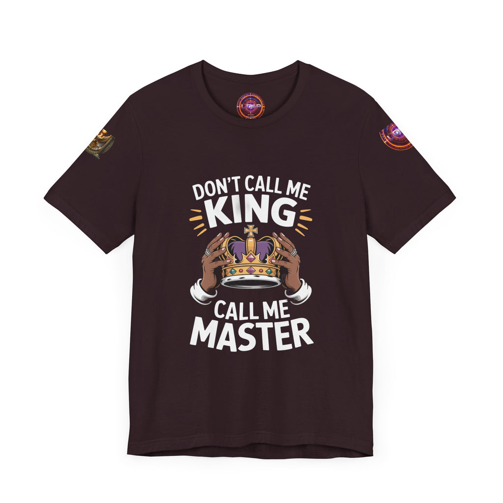 T-Shirt - Dont call me a king I'm A master