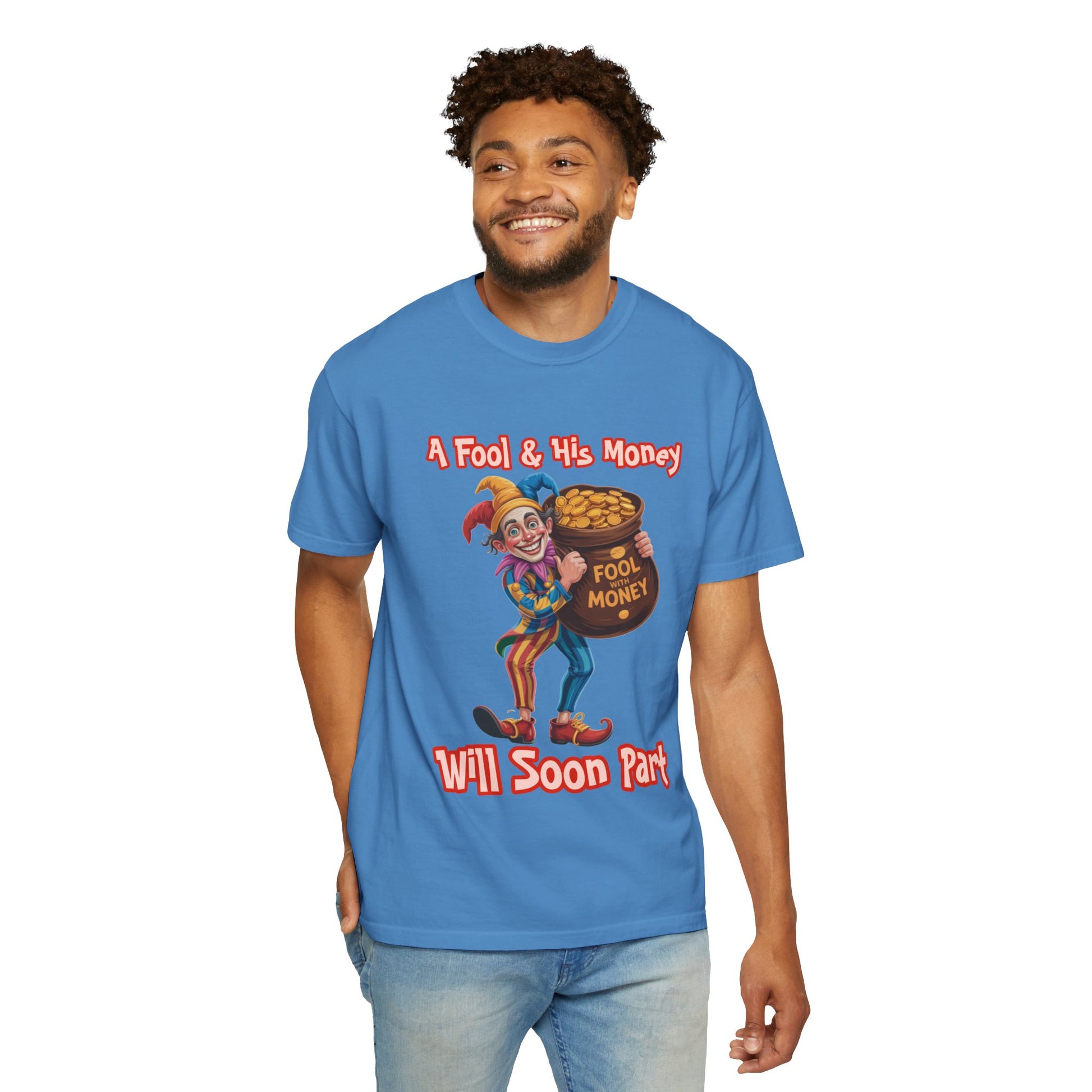 Garment-Dyed T-shirt - 'A Fool and his money' Design