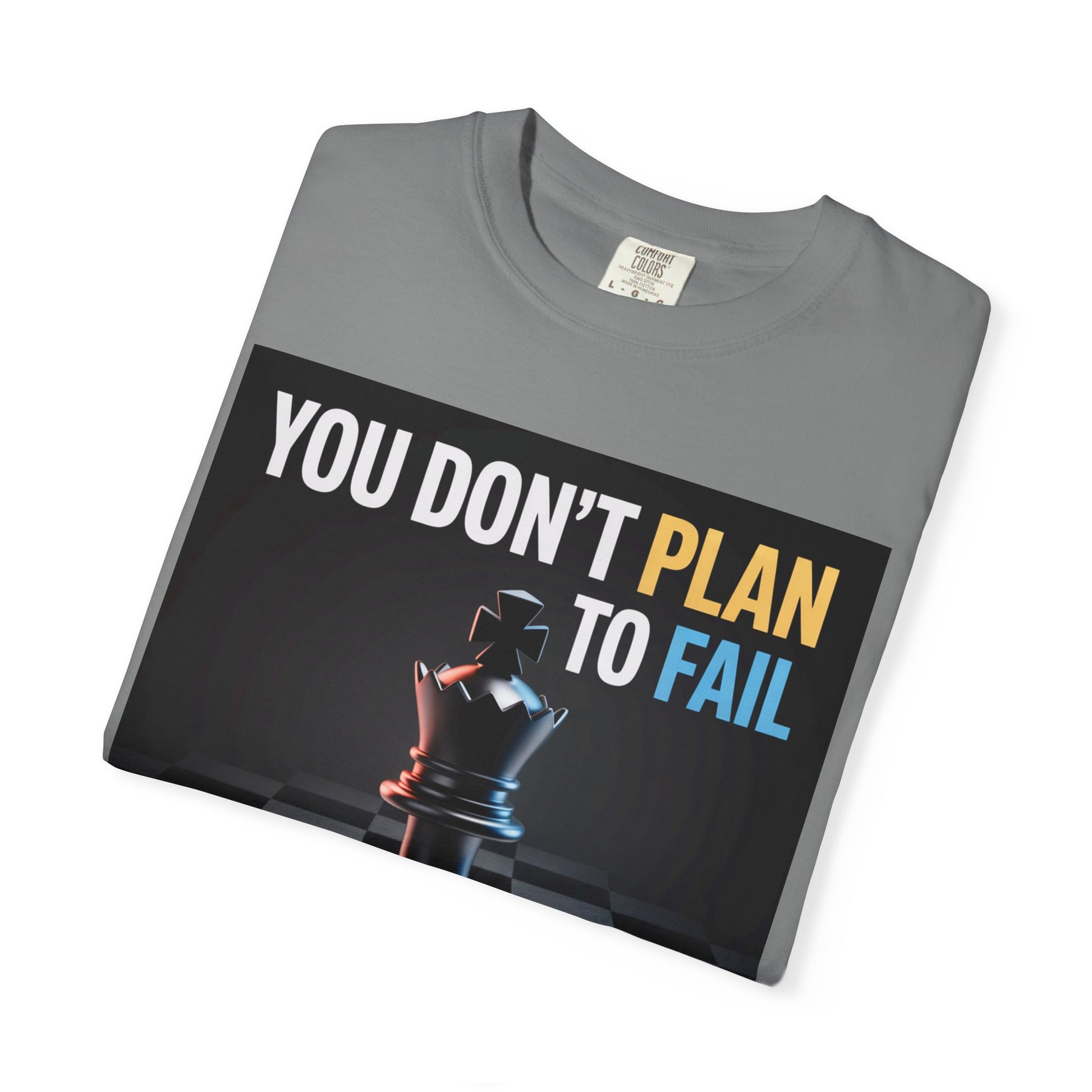 You Don't plan to fail design  Garment-Dyed T-shirt