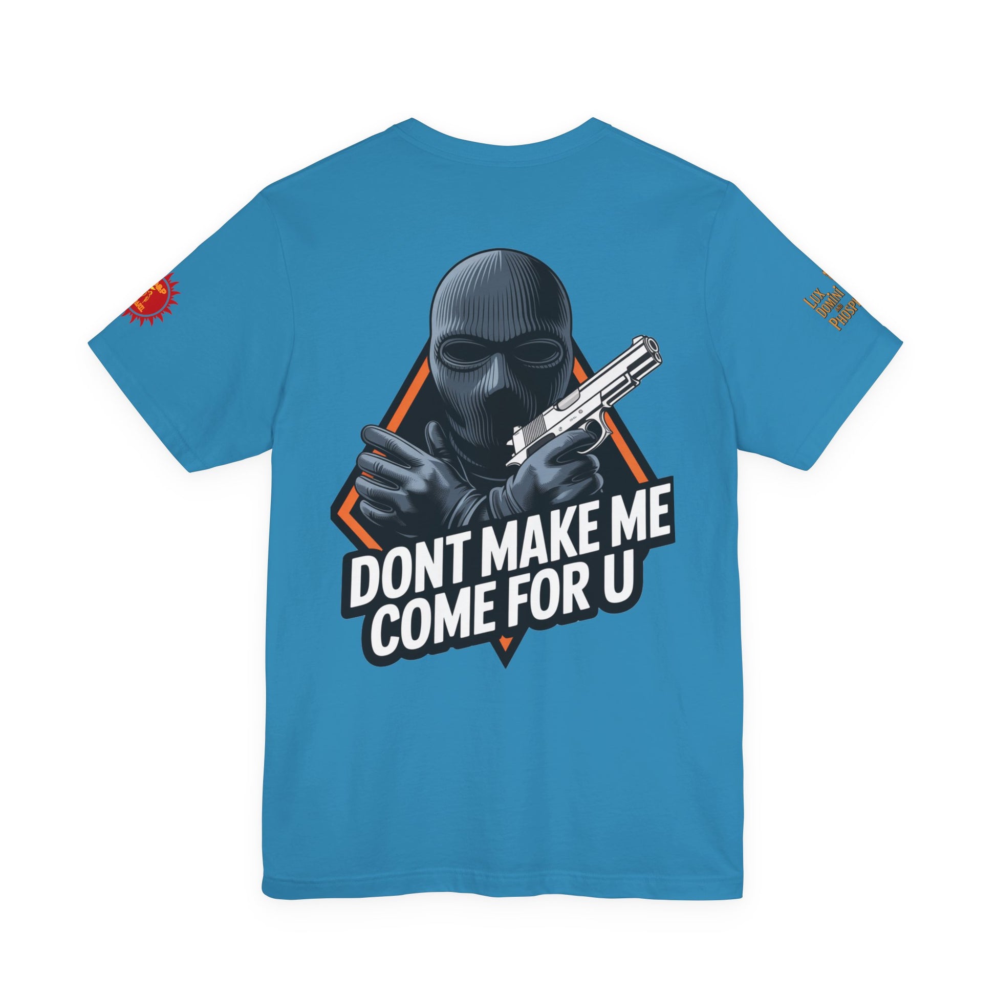 T-Shirt - Don't Make Me Come For You