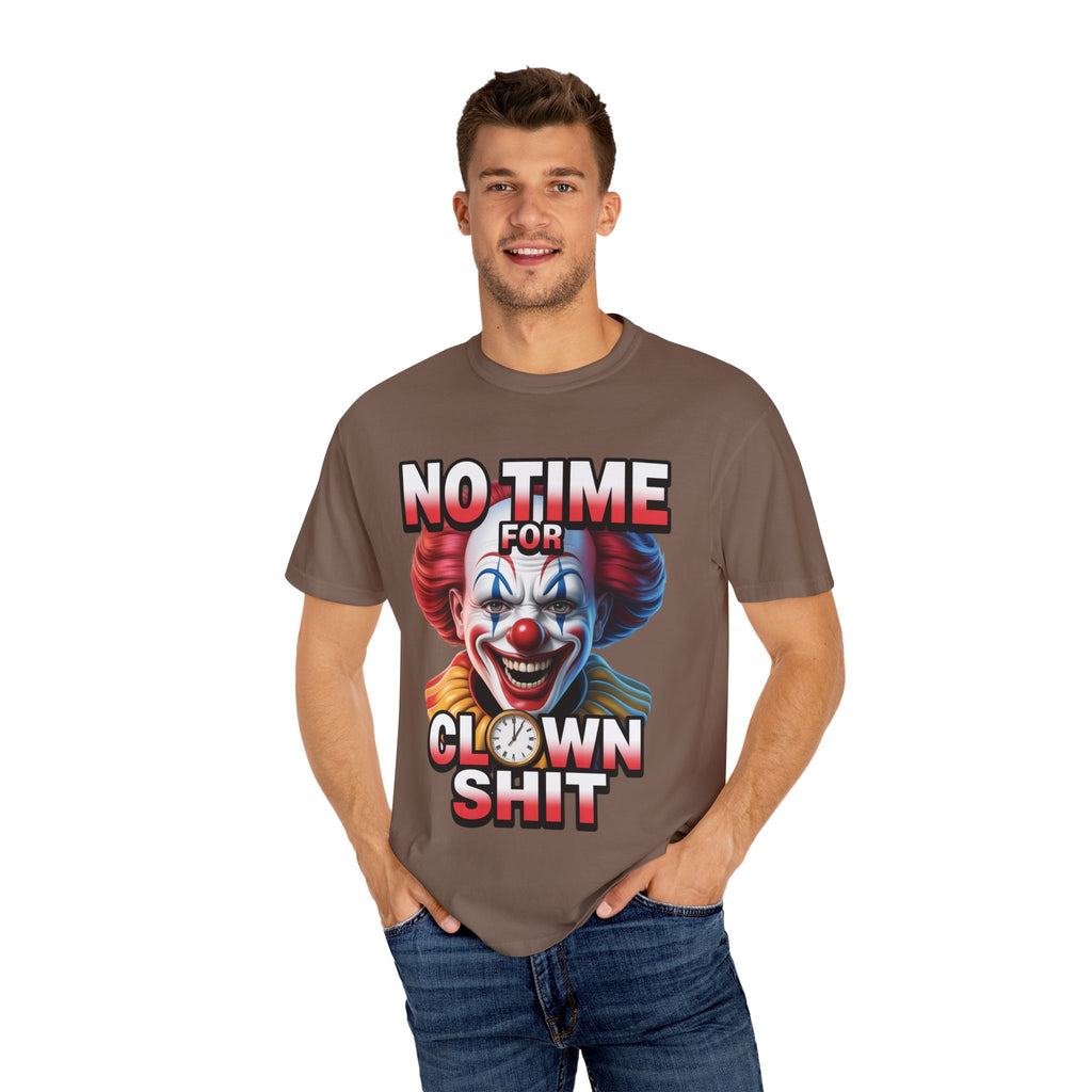 Garment-Dyed T-shirt No Time For Clown Shit Unisex Tee