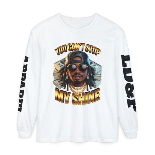 'You can't stop my shine ' Long Sleeve T-Shirt