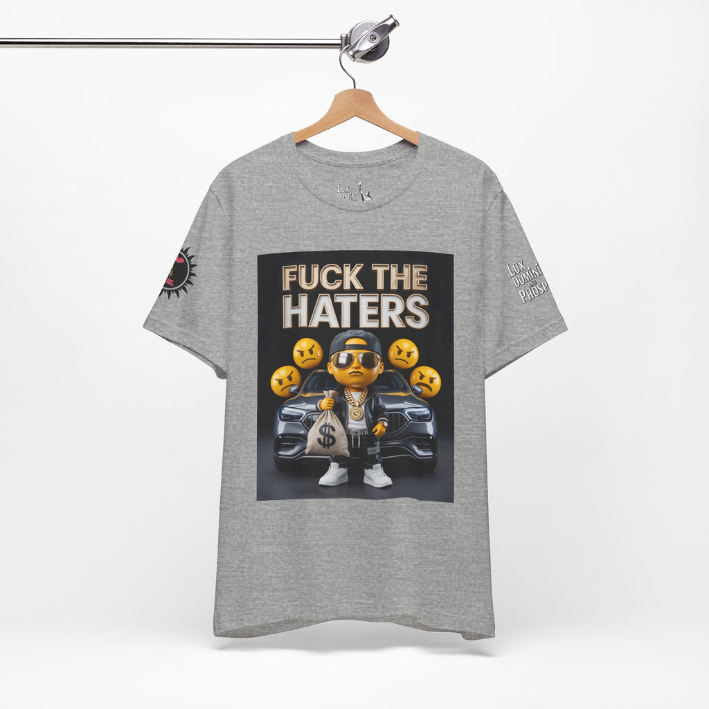 Fuck the Haters Unisex Tee - Bold Graphic Motivational Shirt