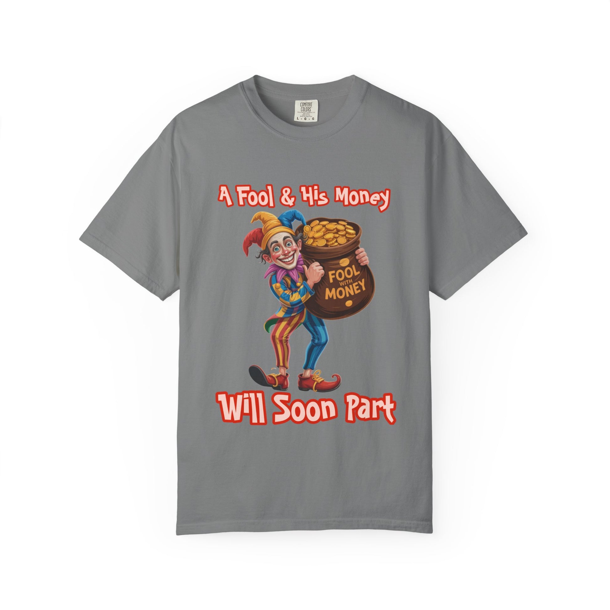 Garment-Dyed T-shirt - 'A Fool and his money' Design