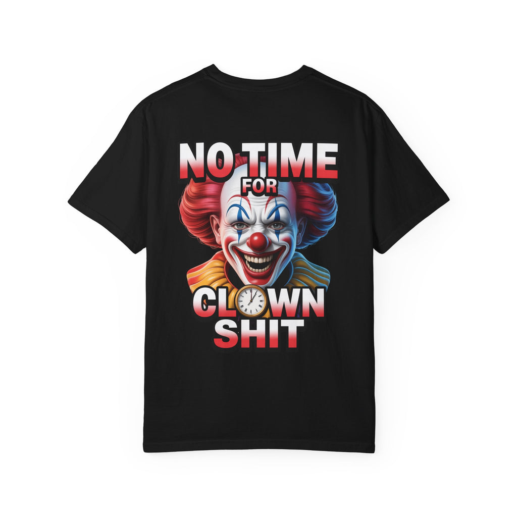 Garment-Dyed T-shirt No Time For Clown Shit Unisex Tee