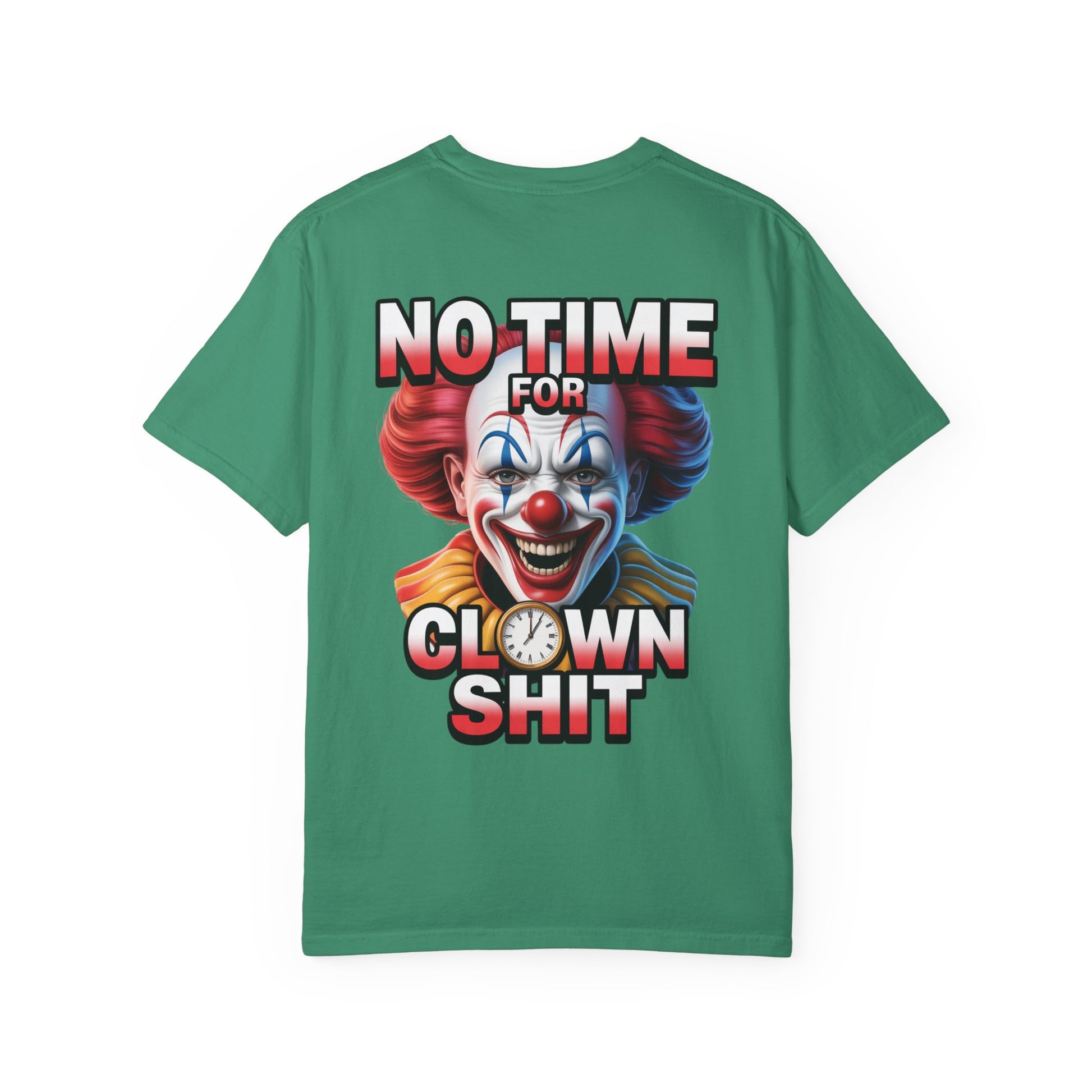 Garment-Dyed T-shirt No Time For Clown Shit Unisex Tee