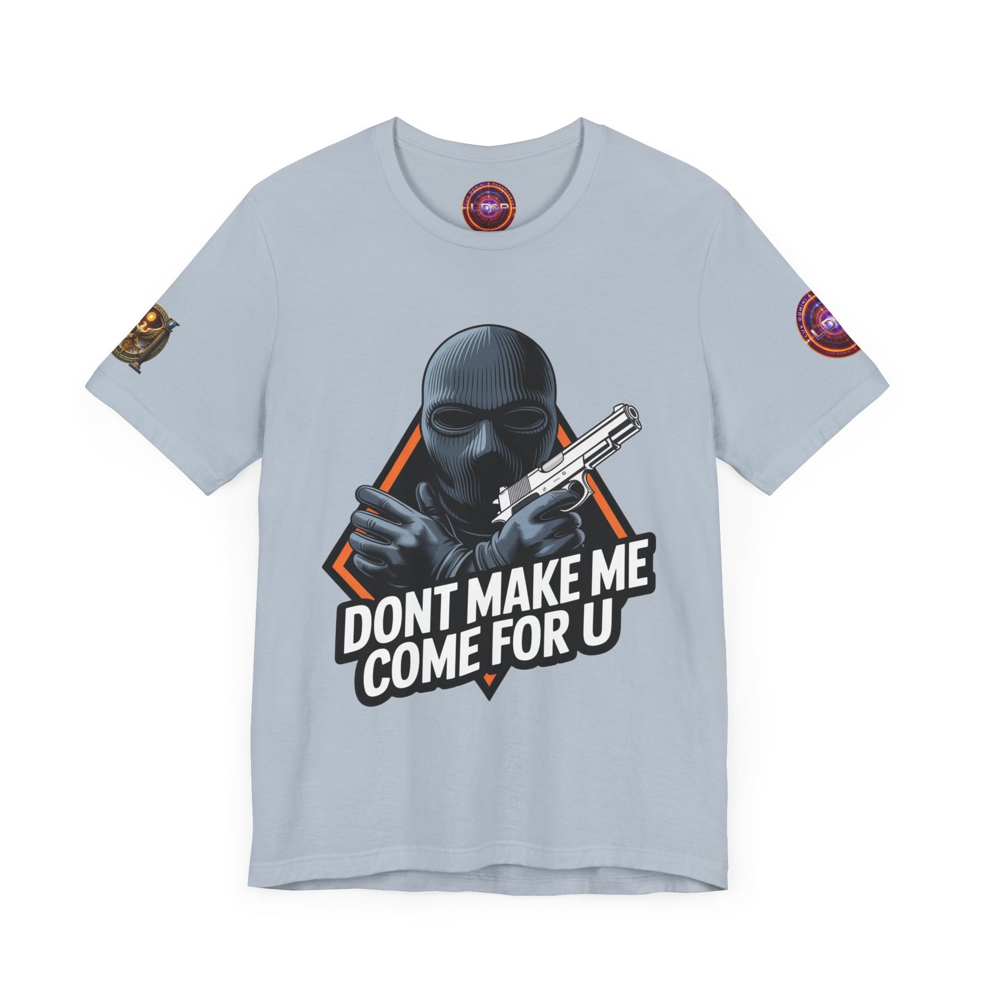 T-Shirt - Don't Make Me Come For You