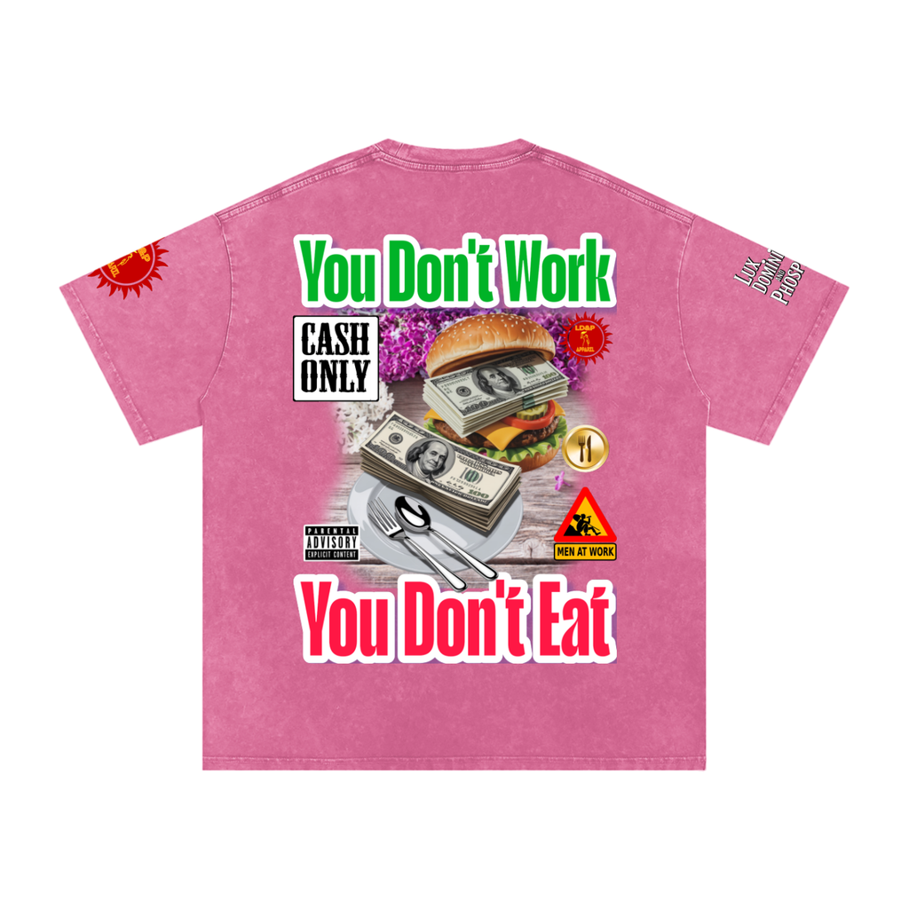 YOU DON'T  WORK YOU DONT EAT Snow Washed Oversized Cotton T-Shirt