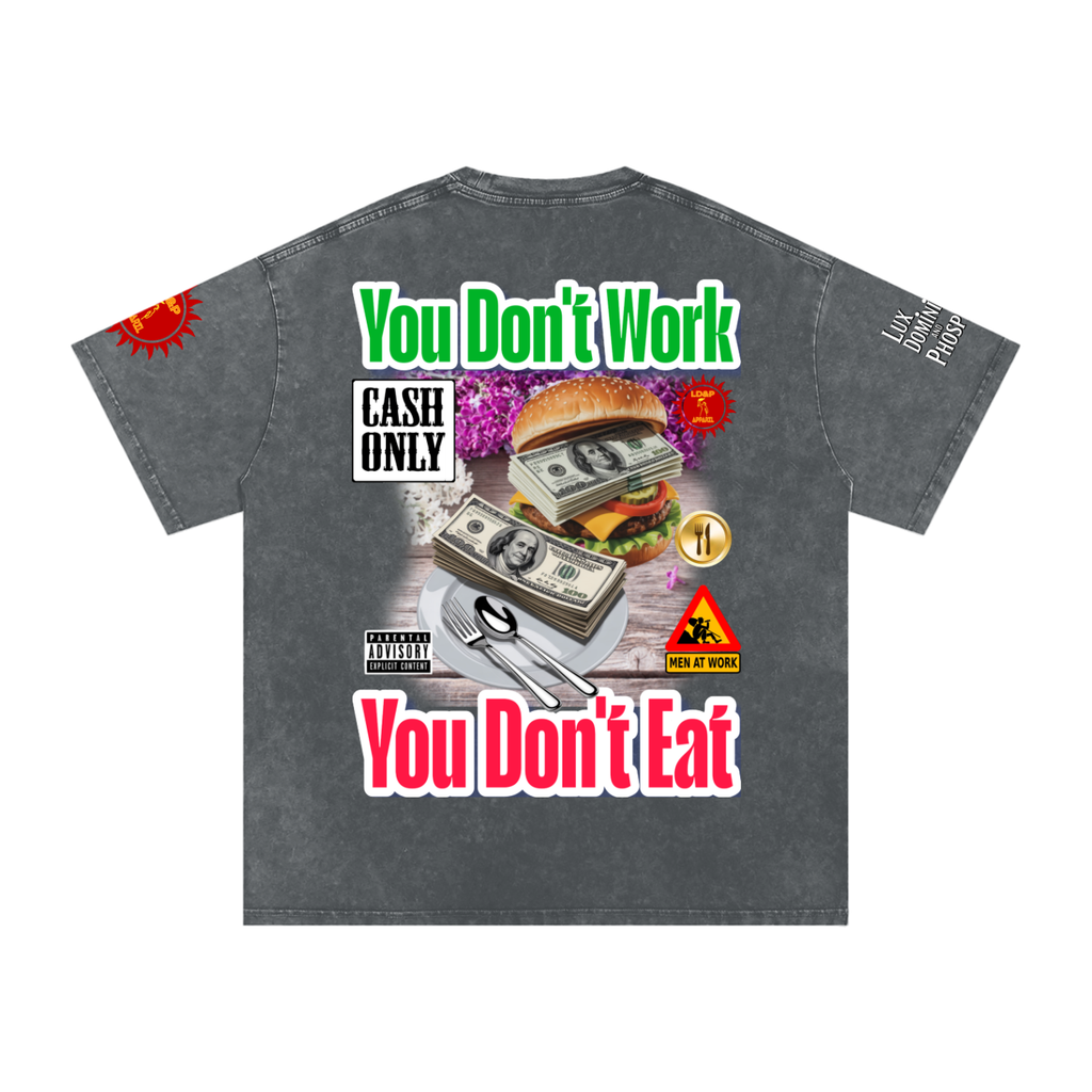 YOU DON'T  WORK YOU DONT EAT Snow Washed Oversized Cotton T-Shirt