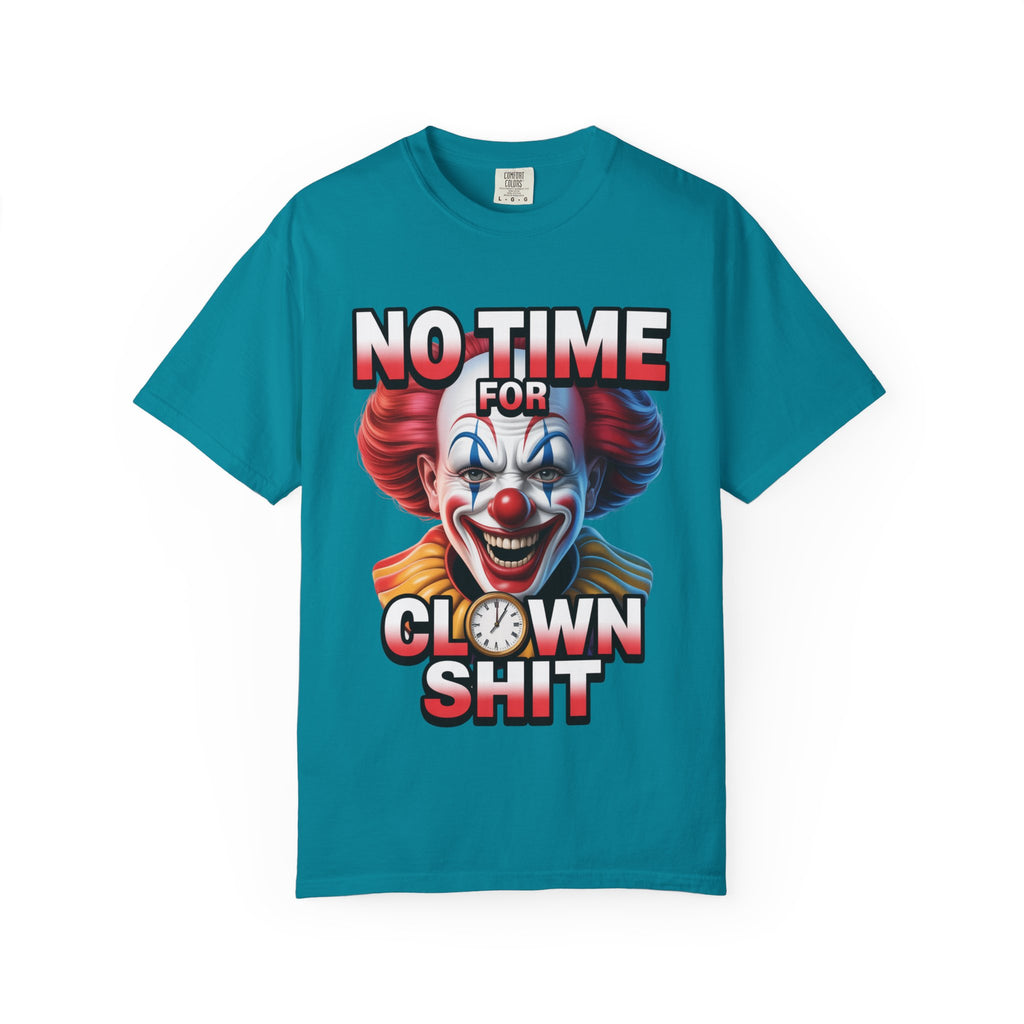 Garment-Dyed T-shirt No Time For Clown Shit Unisex Tee