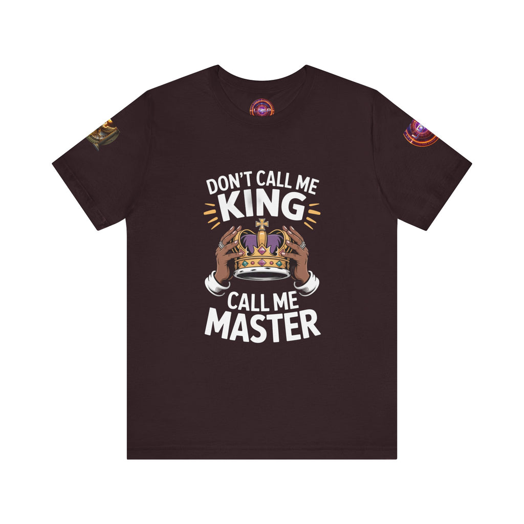 T-Shirt - Dont call me a king I'm A master