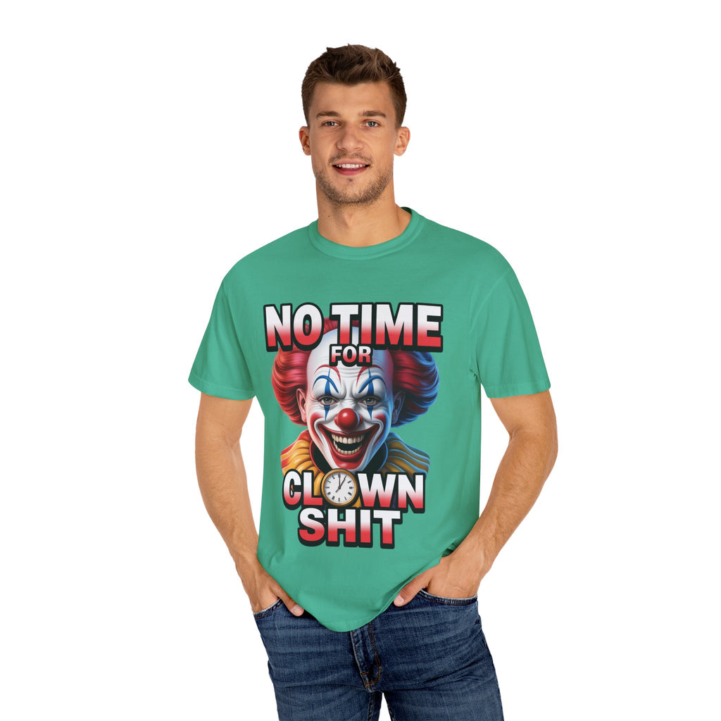 Garment-Dyed T-shirt No Time For Clown Shit Unisex Tee