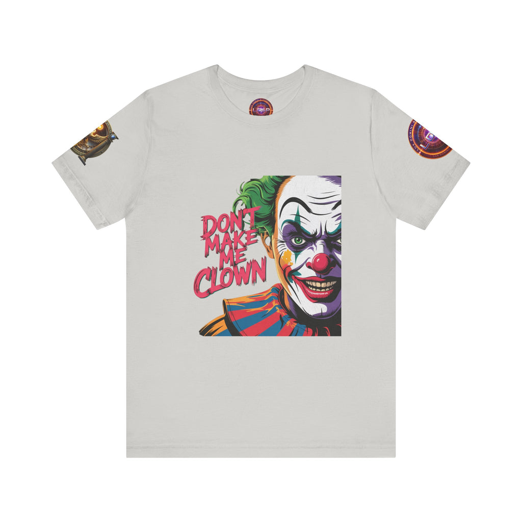 Clown Tee - Don't make me clown - Unisex T-Shirt