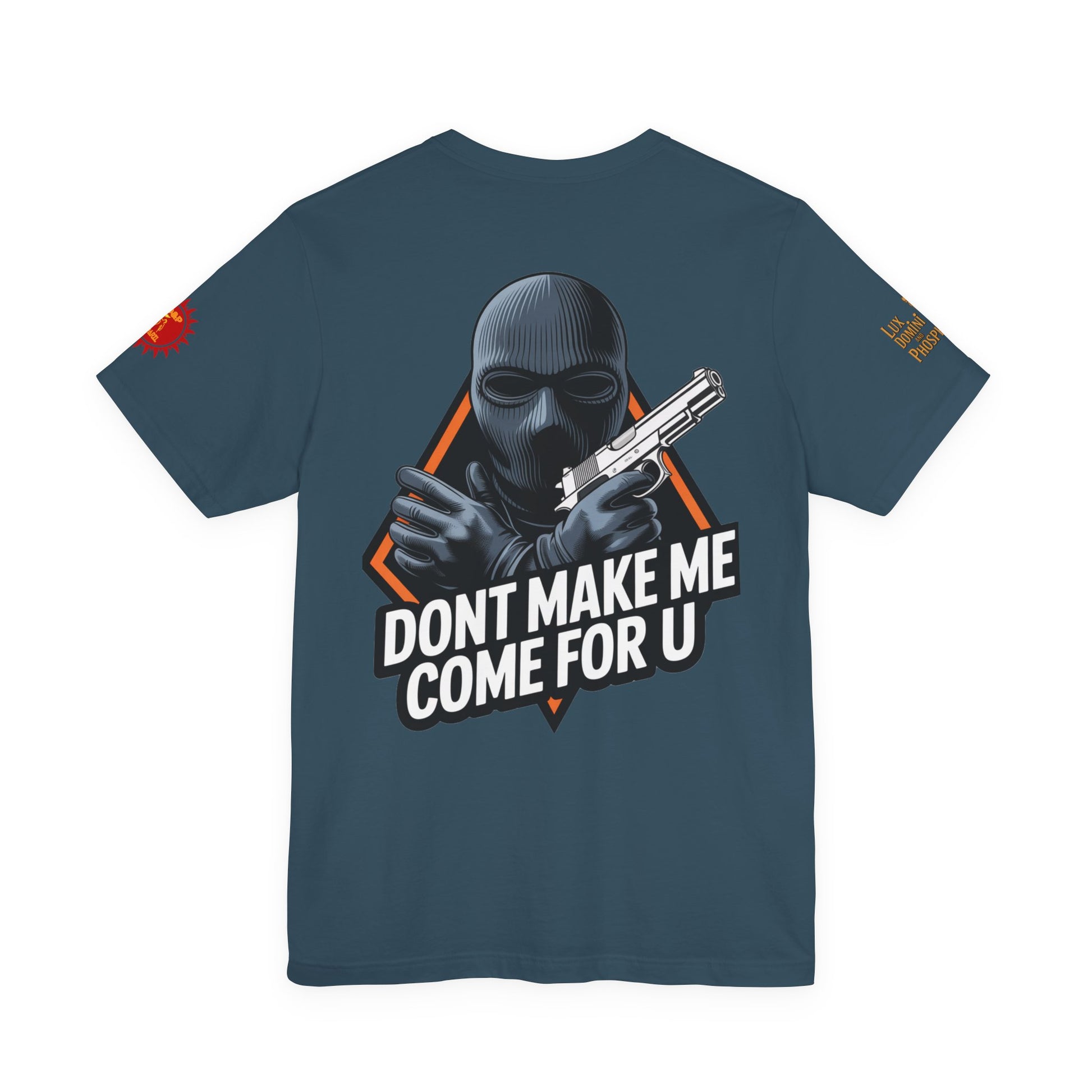 T-Shirt - Don't Make Me Come For You