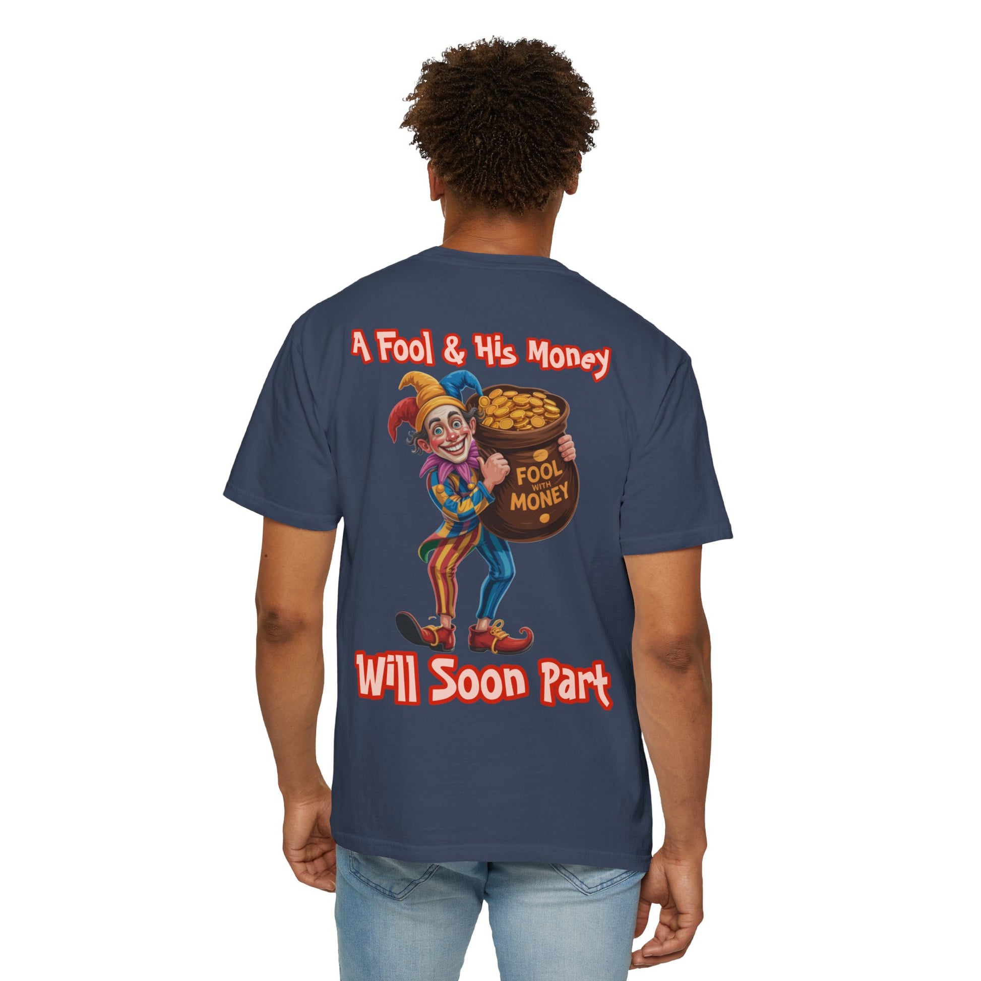 Garment-Dyed T-shirt - 'A Fool and his money' Design