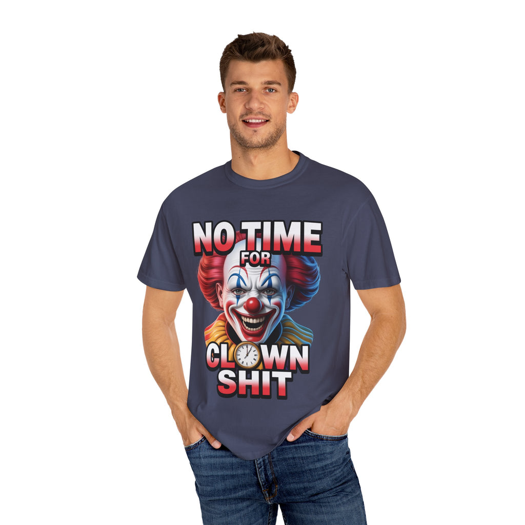 Garment-Dyed T-shirt No Time For Clown Shit Unisex Tee