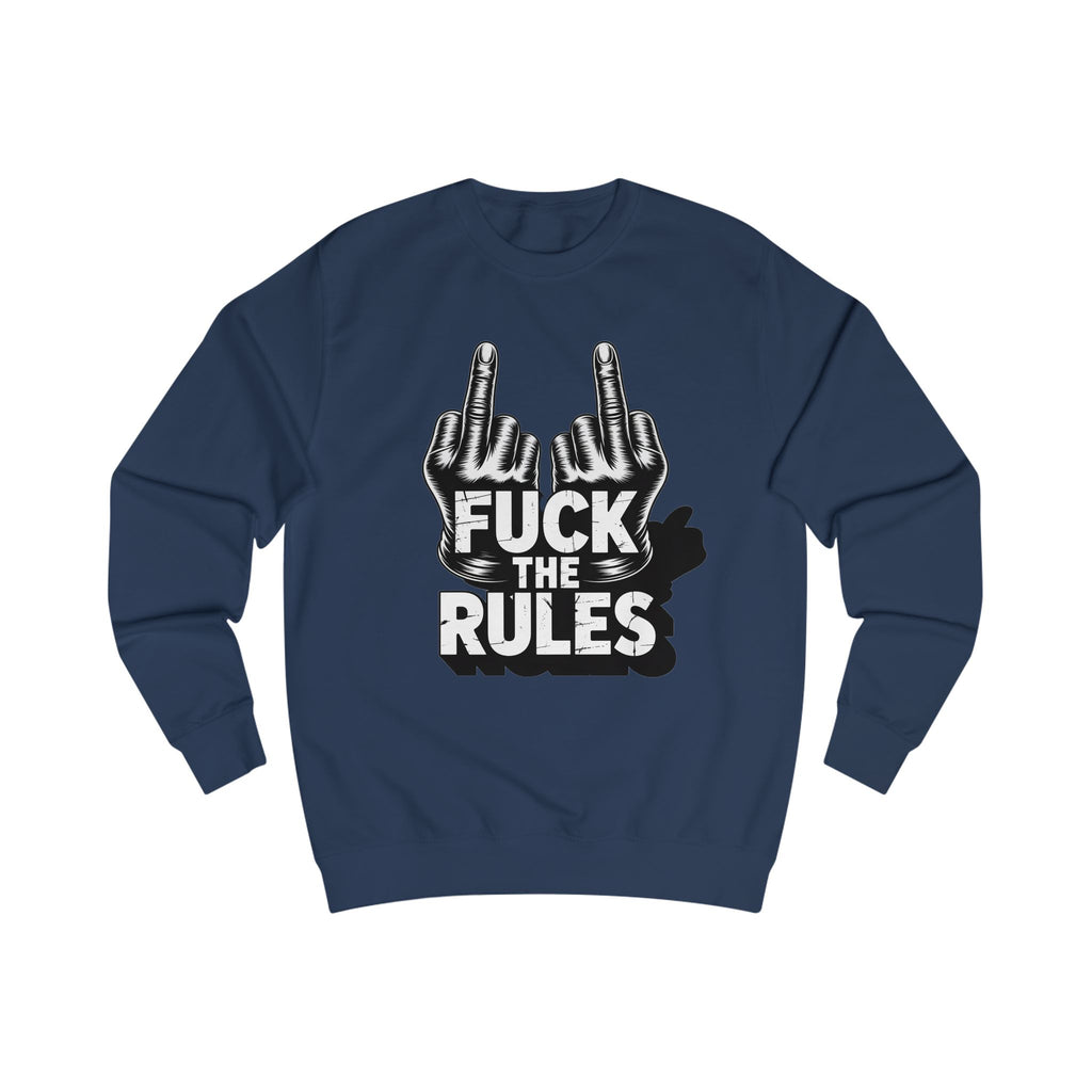 Unisex Sweatshirt - Fuck The Rules