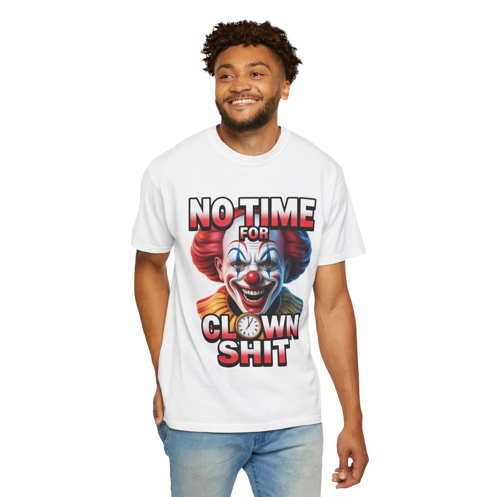 Garment-Dyed T-shirt No Time For Clown Shit Unisex Tee