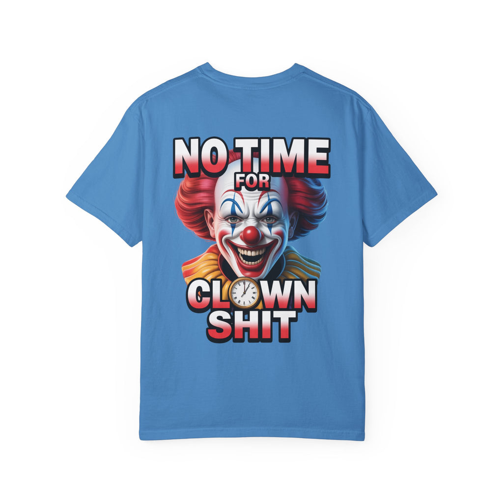 Garment-Dyed T-shirt No Time For Clown Shit Unisex Tee