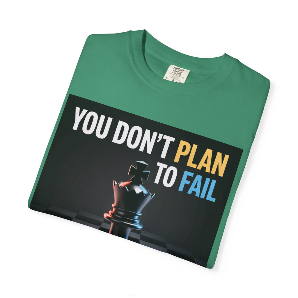 You Don't plan to fail design  Garment-Dyed T-shirt