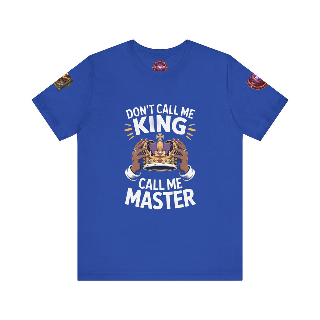 T-Shirt - Dont call me a king I'm A master