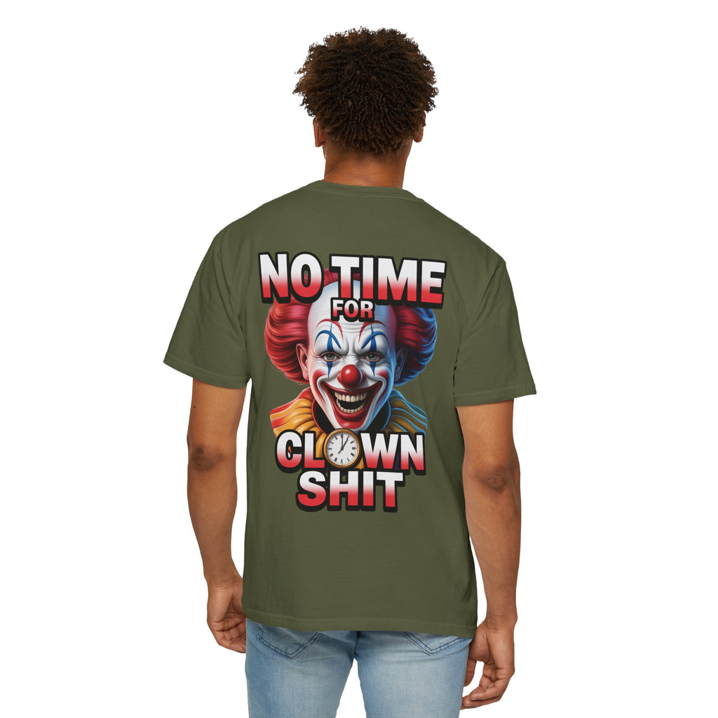 Garment-Dyed T-shirt No Time For Clown Shit Unisex Tee