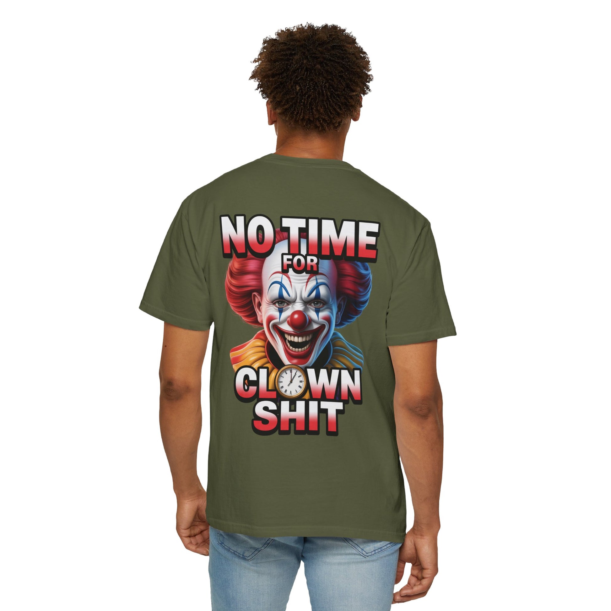 Garment-Dyed T-shirt No Time For Clown Shit Unisex Tee
