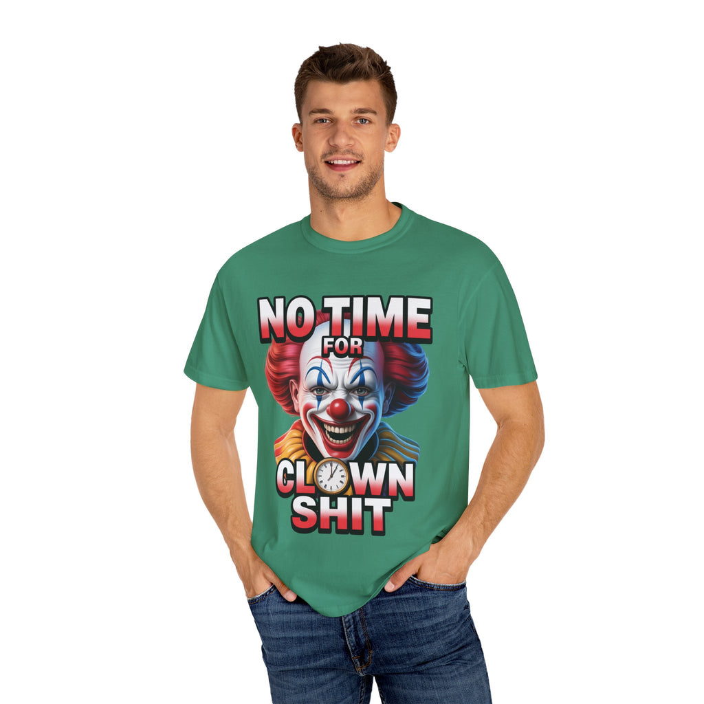 Garment-Dyed T-shirt No Time For Clown Shit Unisex Tee
