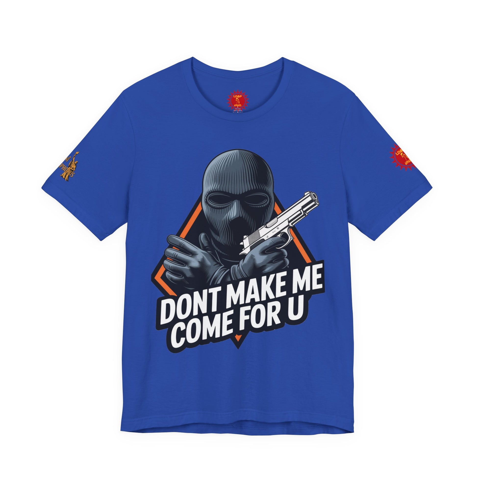 T-Shirt - Don't Make Me Come For You