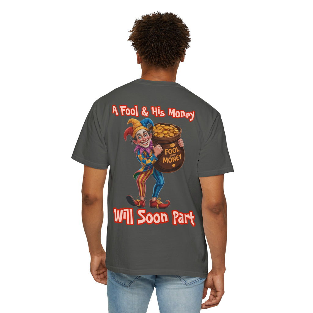 Garment-Dyed T-shirt - 'A Fool and his money' Design