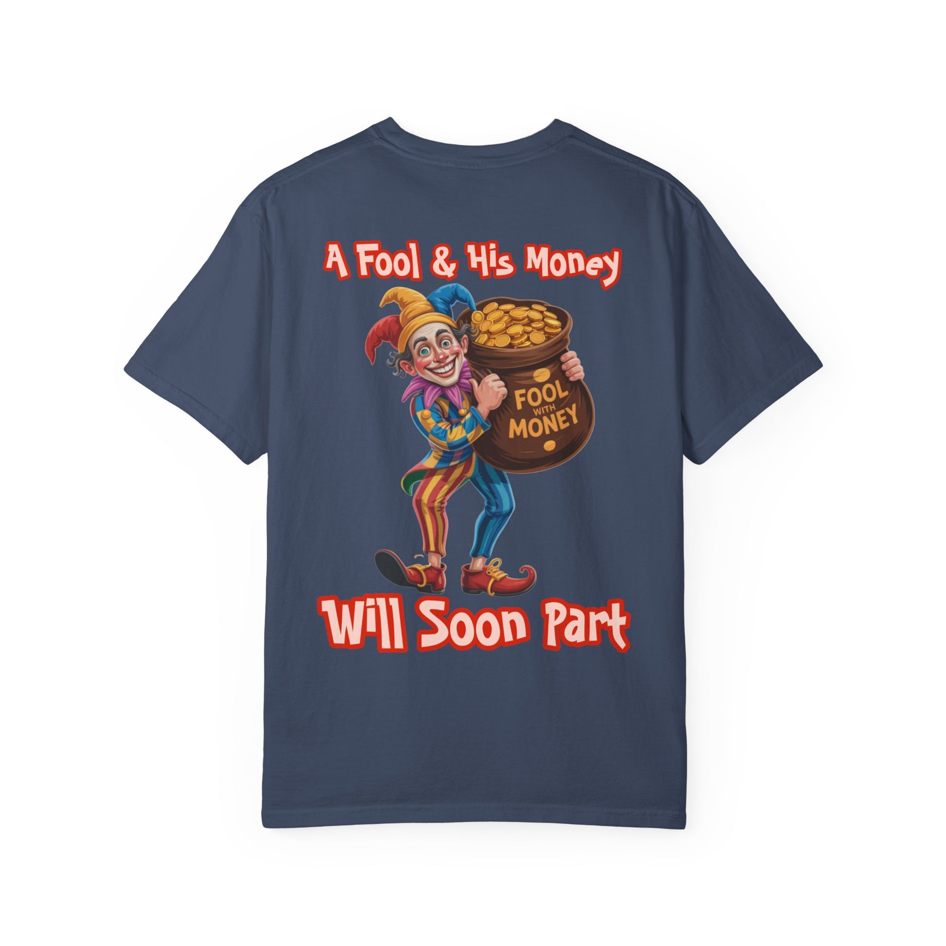 Garment-Dyed T-shirt - 'A Fool and his money' Design