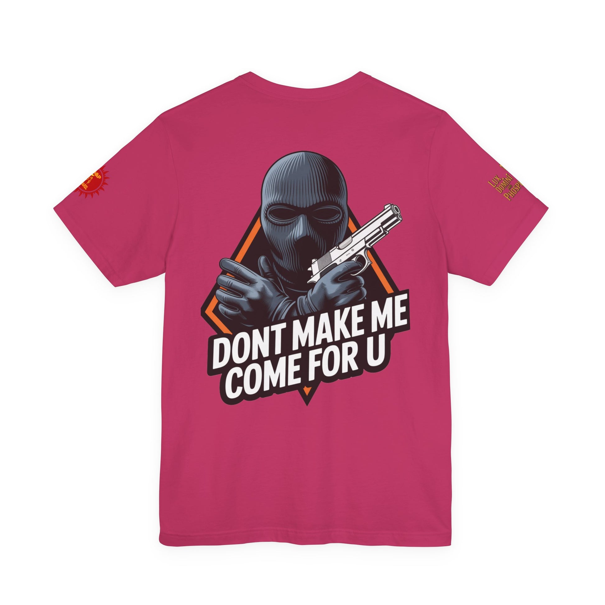 T-Shirt - Don't Make Me Come For You