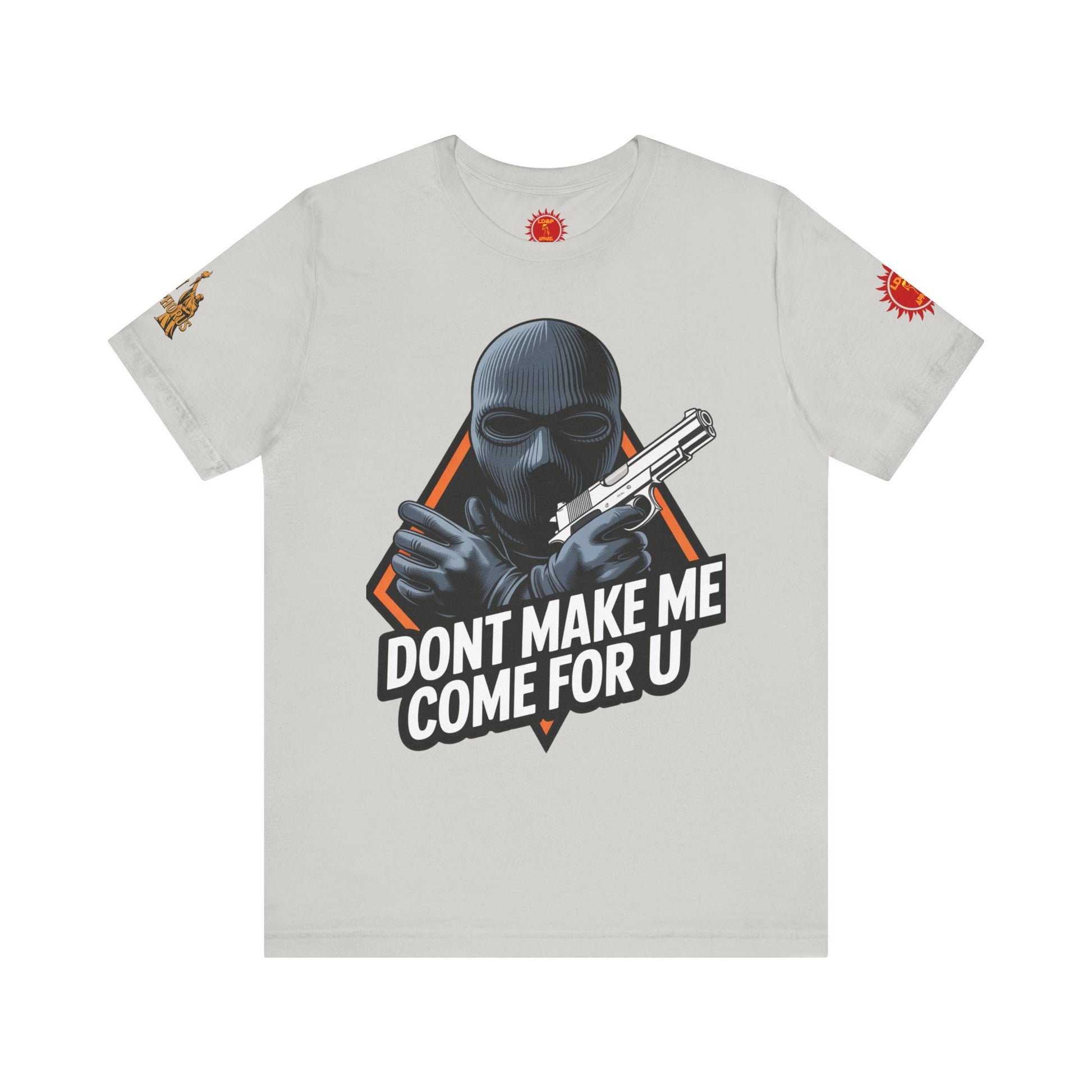 T-Shirt - Don't Make Me Come For You