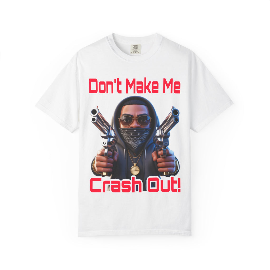 T-Shirt Don't Make Me Crash Out