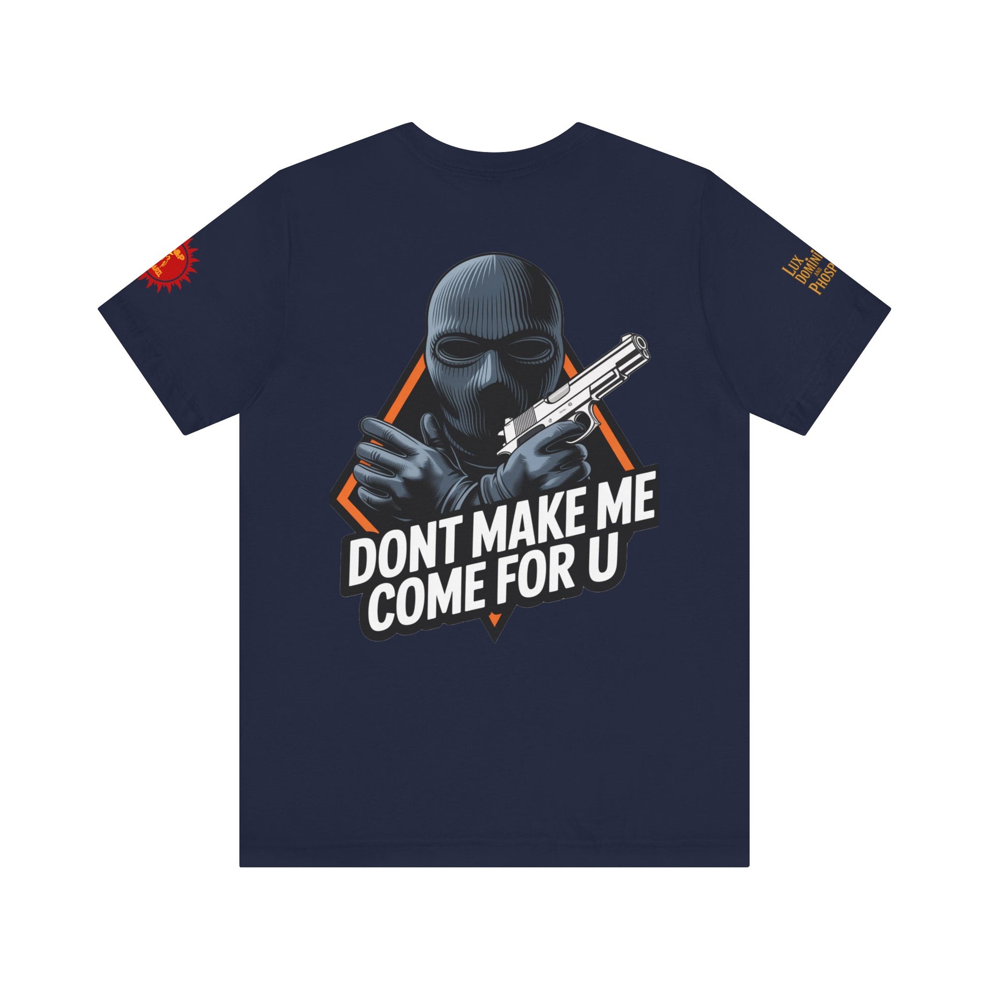 T-Shirt - Don't Make Me Come For You