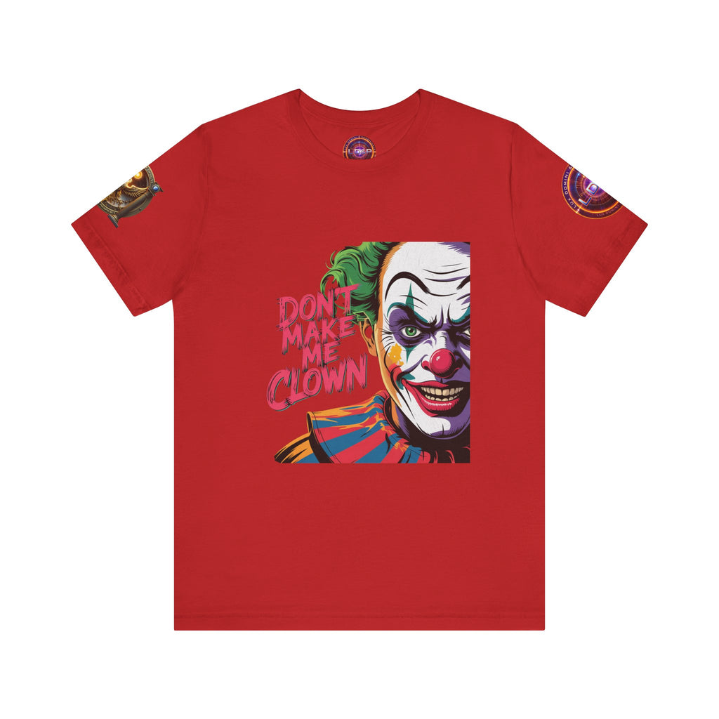 Clown Tee - Don't make me clown - Unisex T-Shirt