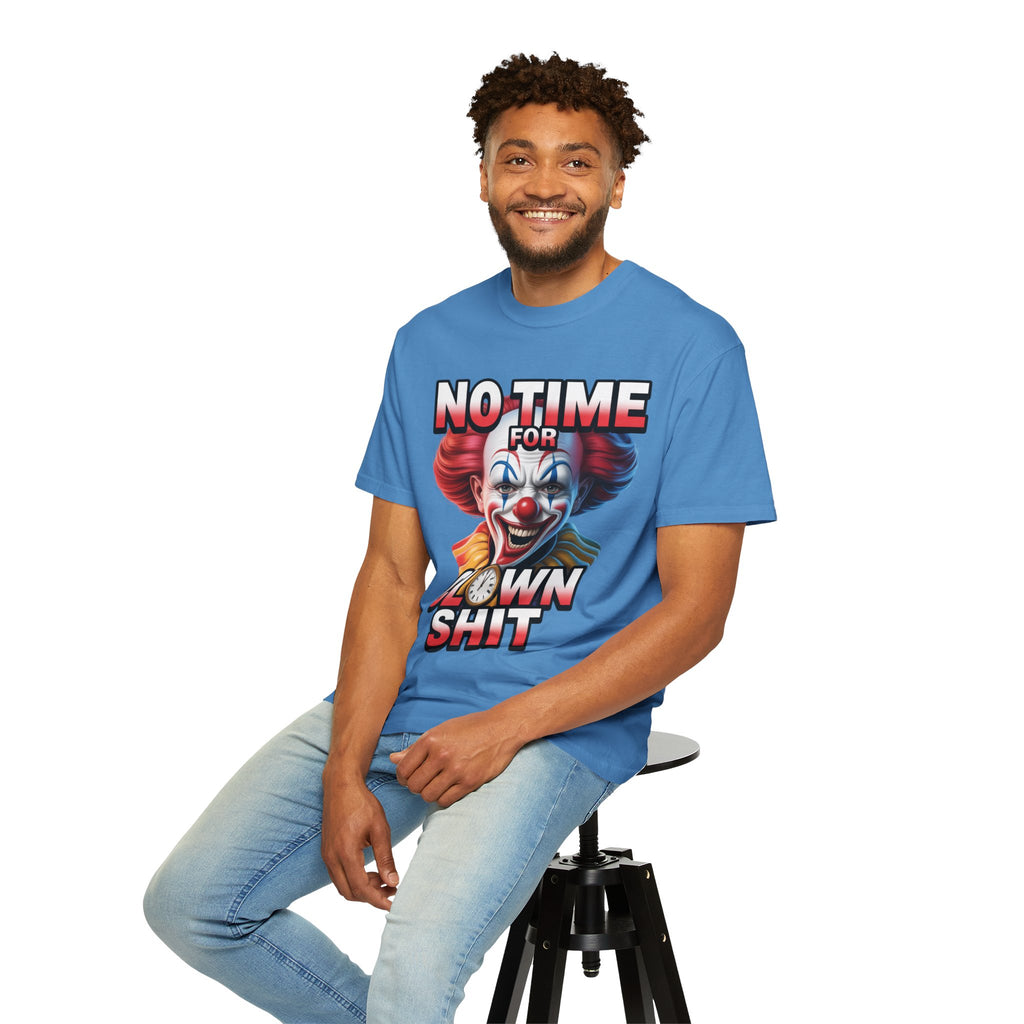 Garment-Dyed T-shirt No Time For Clown Shit Unisex Tee